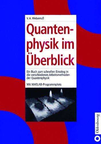 Quantenphysik im Überblick: Ein Buch zum schnellen Einstieg in die verschiedenen Arbeitsmethoden der Quantenphysik<br>Mit MATLAB-Programmplots