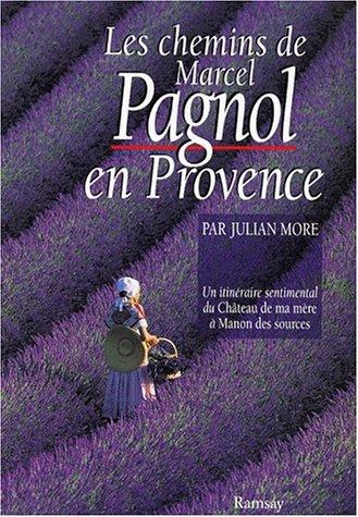 Les chemins de Marcel Pagnol en Provence : un itinéraire sentimental du Château de ma mère à Manon des sources