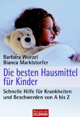 Die besten Hausmittel für Kinder: Schnelle Hilfe für Krankheiten und Beschwerden von A bis Z