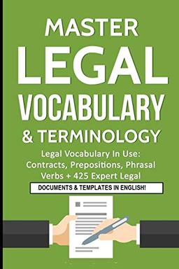 Master Legal Vocabulary & Terminology- Legal Vocabulary In Use: Contracts, Prepositions, Phrasal Verbs + 425 Expert Legal Documents & Templates in English!