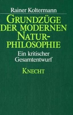 Grundzüge der modernen Naturphilosophie. Ein kritischer Gesamtentwurf