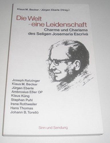 Die Welt - eine Leidenschaft. Charme und Charisma des Seligen Josemaría Escrivá