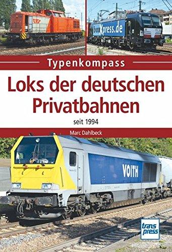 Loks der deutschen Privatbahnen: seit 1994 (Typenkompass)