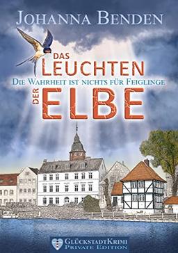 Das Leuchten der Elbe: Die Wahrheit ist nichts für Feiglinge (Aus den Fluten der Elbe)