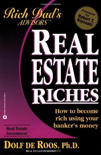 Real Estate Riches: How to Become Rich Using Your Banker's Money (Rich Dad's Advisors)