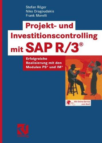 Projekt- und Investitionscontrolling mit SAP R/3® . Erfolgreiche Realisierung mit den Modulen PS® und IM®