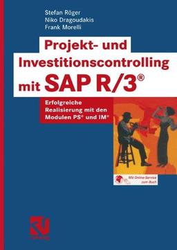 Projekt- und Investitionscontrolling mit SAP R/3® . Erfolgreiche Realisierung mit den Modulen PS® und IM®