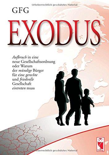 Exodus: Aufbruch in eine neue Gesellschaftsordnung oder Warum der mündige Bürger für eine gerechte und friedvolle Gesellschaft eintreten muss (Frieling - Politik & Gesellschaft)