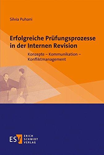 Erfolgreiche Prüfungsprozesse in der Internen Revision: Konzepte - Kommunikation - Konfliktmanagement