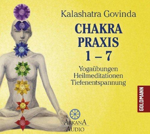 Chakra Praxis 1-7: Yogaübungen - Heilmeditationen - Tiefenentspannung