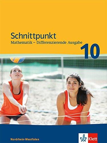 Schnittpunkt Mathematik 10. Differenzierende Ausgabe Nordrhein-Westfalen: Schülerbuch Klasse 10 (Schnittpunkt Mathematik. Differenzierende Ausgabe für Nordrhein-Westfalen ab 2012)