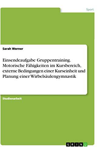 Einsendeaufgabe Gruppentraining. Motorische Fähigkeiten im Kursbereich, externe Bedingungen einer Kurseinheit und Planung einer Wirbelsäulengymnastik