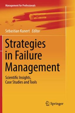 Strategies in Failure Management: Scientific Insights, Case Studies and Tools (Management for Professionals)