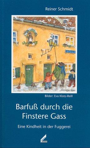 Barfuß durch die Finstere Gass: Eine Kindheit in der Fuggerei