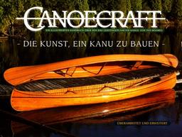 Canoecraft. Die Kunst , ein Kanu zu bauen: Ein illustriertes Handbuch über den Bau leistengeplankter Kanus