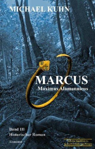 Marcus - Maximus Alamannicus. Schicksal an Mosel und Rhein. Band III: Schicksal an Mosel und Rhein 3