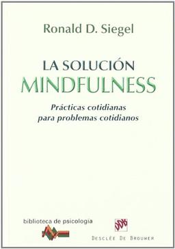 La solución mindfulness : prácticas cotidianas para problemas cotidianos (Biblioteca de Psicología, Band 168)