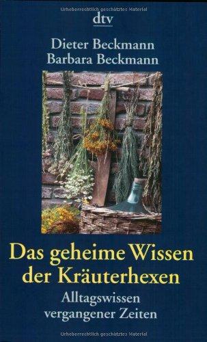 Das geheime Wissen der Kräuterhexen: Alltagswissen vergangener Zeiten