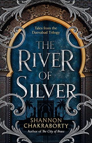 The River of Silver: Return to a world of adventure, romance, and magic with these stories from the bestselling and award-winning epic fantasy series (The Daevabad Trilogy)