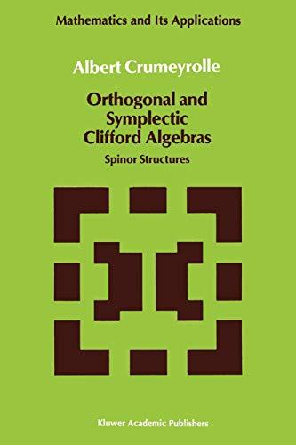 Orthogonal and Symplectic Clifford Algebras: Spinor Structures (Mathematics And Its Applications (Closed)) (Mathematics and Its Applications, 57, Band 57)