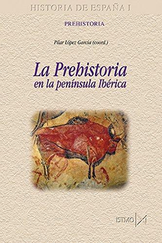 La Prehistoria en la Península Ibérica (Historia de España, Band 177)