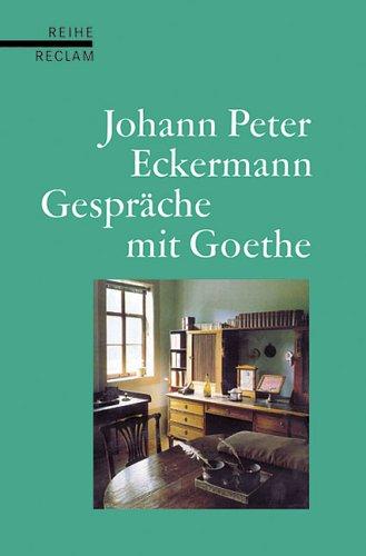 Gespräche mit Goethe in den letzten Jahren seines Lebens