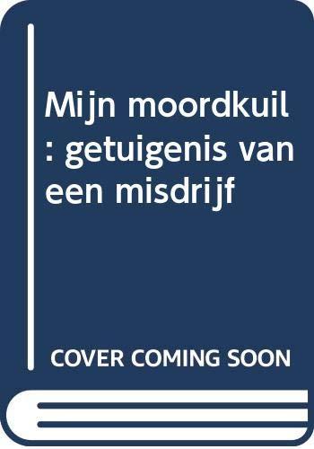 Mijn moordkuil: getuigenis van een misdrijf