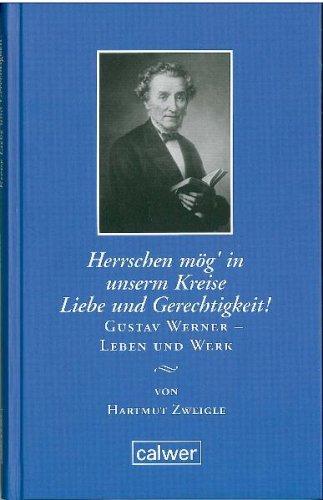 "Herrschen mög' in unserm Kreise Liebe und Gerechtigkeit!": Gustav Werner - Leben und Werk