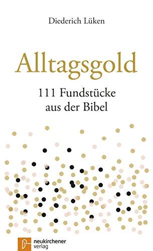 Alltagsgold: 111 Fundstücke aus der Bibel