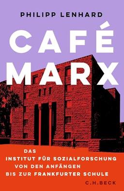 Café Marx: Das Institut für Sozialforschung von den Anfängen bis zur Frankfurter Schule