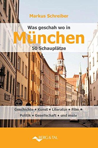 Was geschah wo in München - 50 Schauplätze