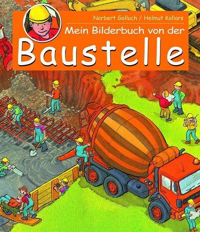 Mein Bilderbuch von der Baustelle