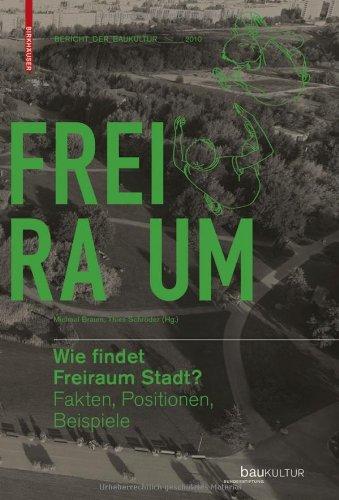 Wie findet Freiraum Stadt?: Fakten, Positionen, Beispiele