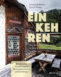 Einkehren: Die 50 besten Beizen in den Schweizer Alpen und im Jura