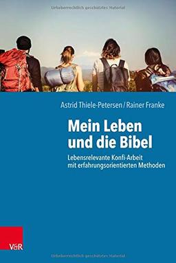 Mein Leben und die Bibel: Lebensrelevante Konfi-Arbeit mit erfahrungsorientierten Methoden