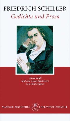 Gedichte und Prosa: Über den Grund des Vergnügens an tragischen Gegenständen. Über die tragische Kunst. Vom Erhabenen. Über das Pathetische. Über ... Über naive und sentimentalische Dichtung