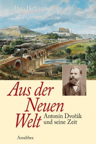 Aus der neuen Welt: Anton Dvorak und seine Zeit