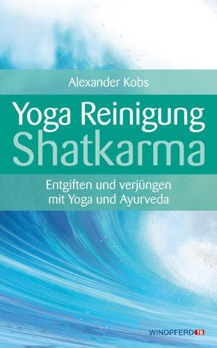 Yoga-Reinigung Shatkarma - Entgiften und verjüngen mit Yoga und Ayurveda