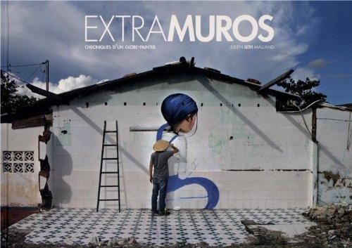 Extramuros : chroniques d'un globe-painter