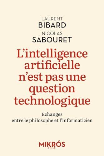 L'intelligence artificielle n'est pas une question technologique : échanges entre le philosophe et l'informaticien