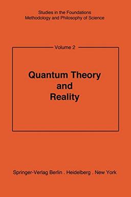 Quantum Theory and Reality (Studies in the Foundations, Methodology and Philosophy of Science) (Studies in the Foundations, Methodology and Philosophy of Science, 2, Band 2)