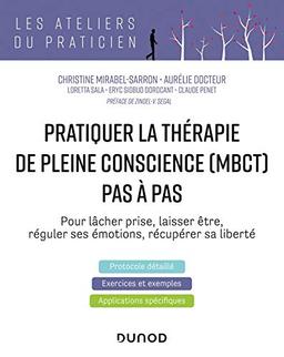 Pratiquer la thérapie de pleine conscience (MBCT) pas à pas : pour lâcher prise, laisser être, réguler ses émotions, récupérer sa liberté