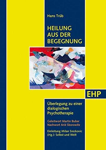 Heilung aus der Begegnung: Überlegung zu einer dialogischen Psychotherapie (EHP - Edition Humanistische Psychologie)