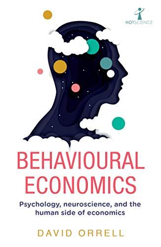 Behavioural Economics: Psychology, neuroscience and the human side of economics (Hot Science)