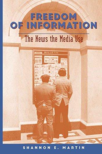 Freedom of Information: The News the Media Use (Mediating American History)