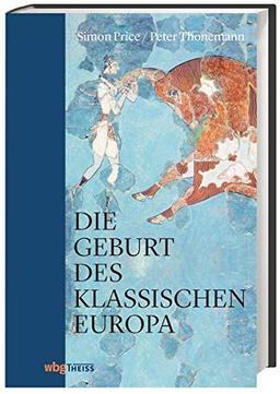 Die Geburt des klassischen Europa: Eine Geschichte der Antike von Troja bis Augustinus