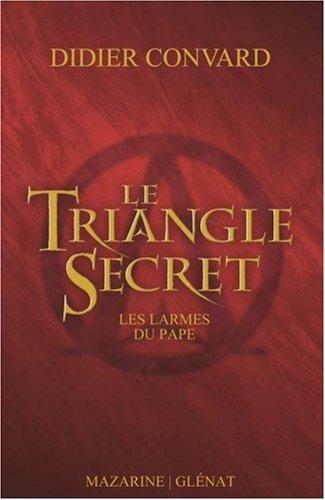 Le triangle secret. Vol. 1. Les larmes du pape