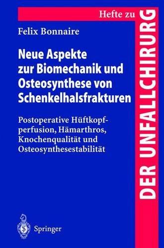 Neue Aspekte zur Biomechanik und Osteosynthese von Schenkelhalsfrakturen: Postoperative Hüftkopfperfusion, Hämarthros, Knochenqualität und ... (Hefte zur Zeitschrift "Der Unfallchirurg")