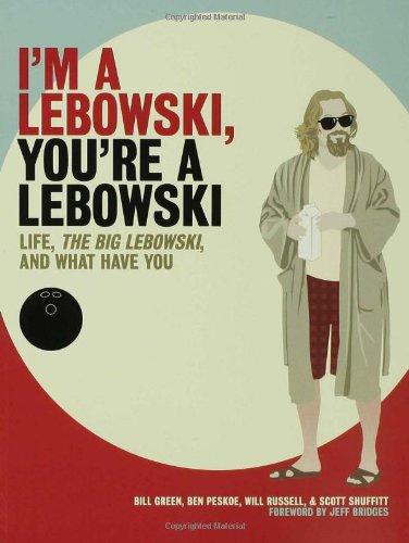 I'm a Lebowski, You're a Lebowski: Life, the Big Lebowski, and What Have You