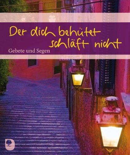 Der dich behütet schläft nicht: Gebete und Segen